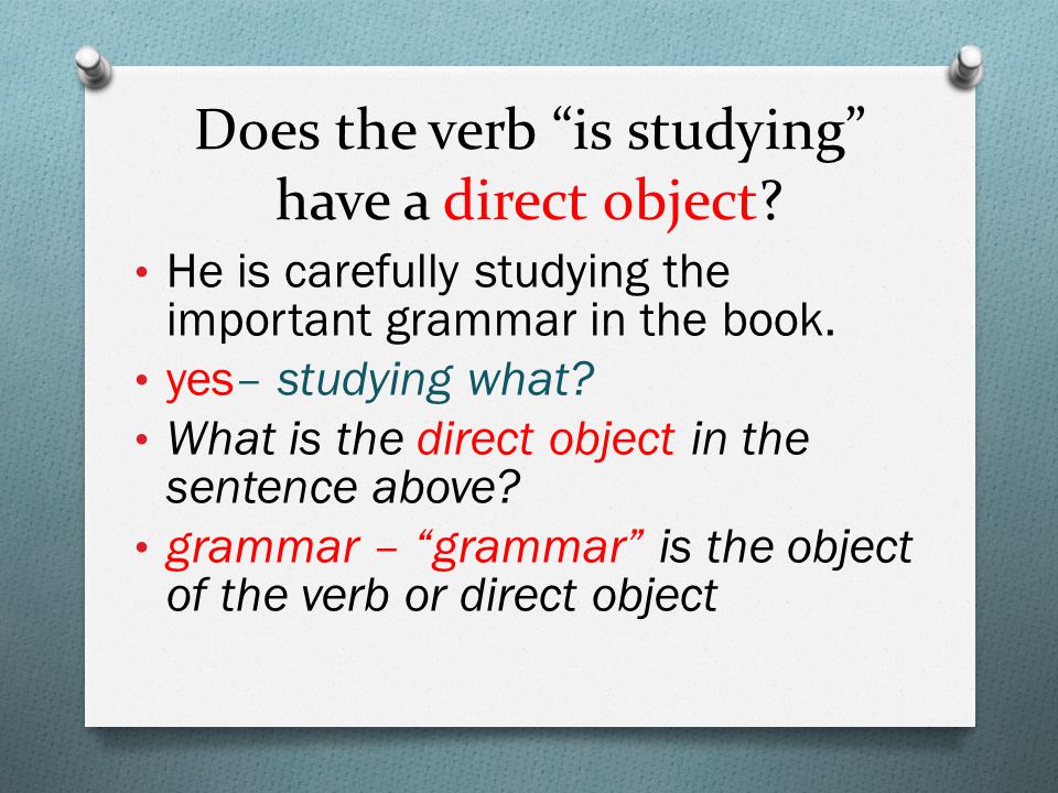 Does the verb is studying have a direct object.