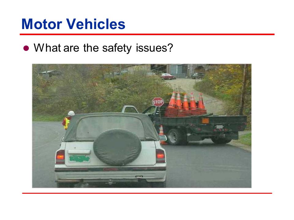 Motor Vehicles Safe work practices  All workers exposed to the risks of moving roadway traffic or construction equipment should wear high- visibility safety apparel.