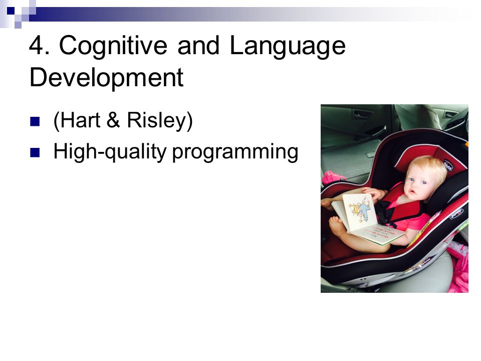4. Cognitive and Language Development (Hart & Risley) High-quality programming