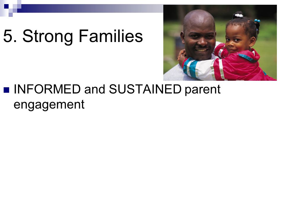 5. Strong Families INFORMED and SUSTAINED parent engagement
