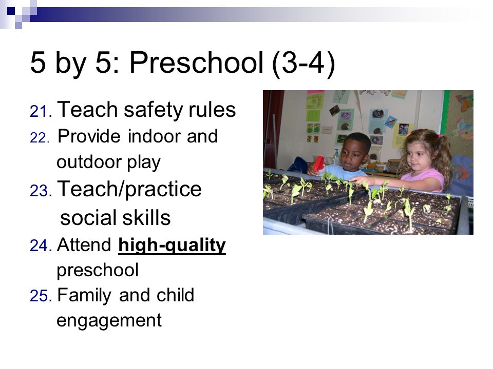 5 by 5: Preschool (3-4) 21. Teach safety rules 22.