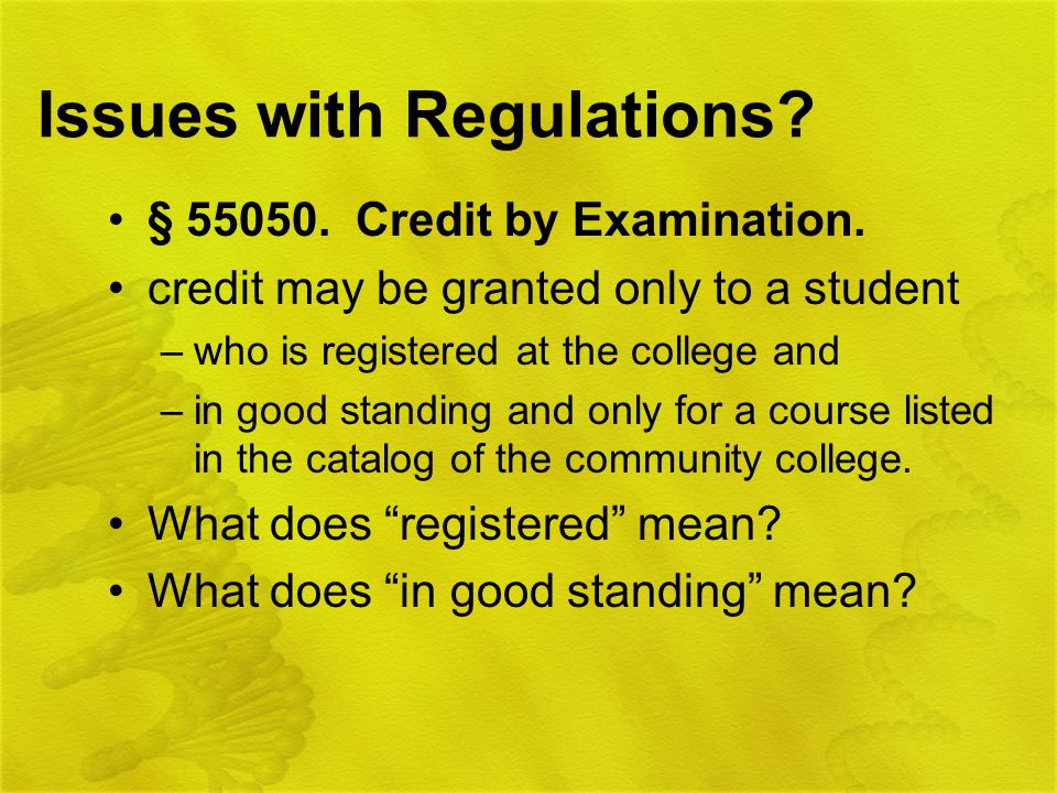 Issues with Regulations. § Credit by Examination.