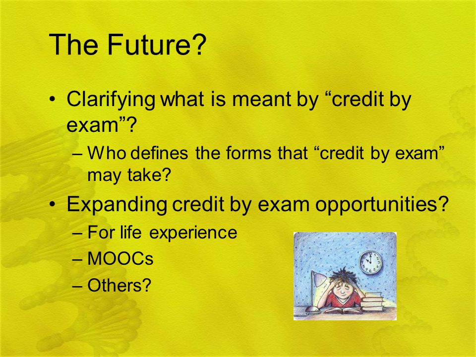 The Future. Clarifying what is meant by credit by exam .
