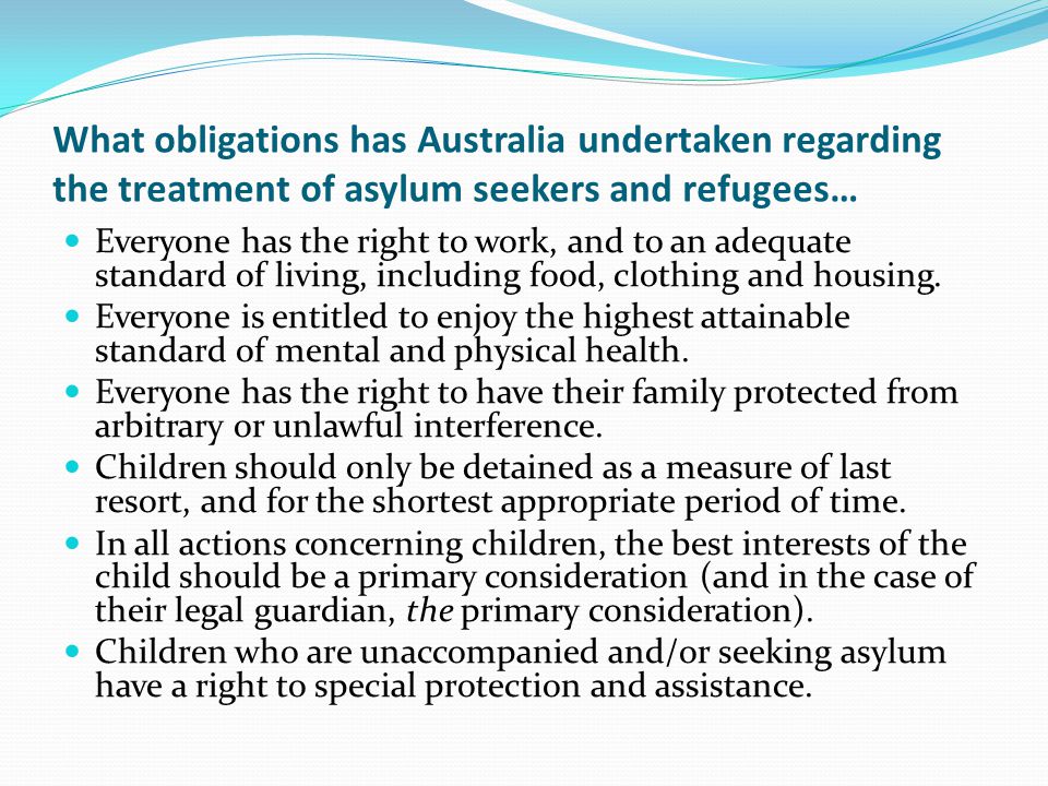 What obligations has Australia undertaken regarding the treatment of asylum seekers and refugees… Asylum seekers should not be penalised for arriving in a country without authorisation.