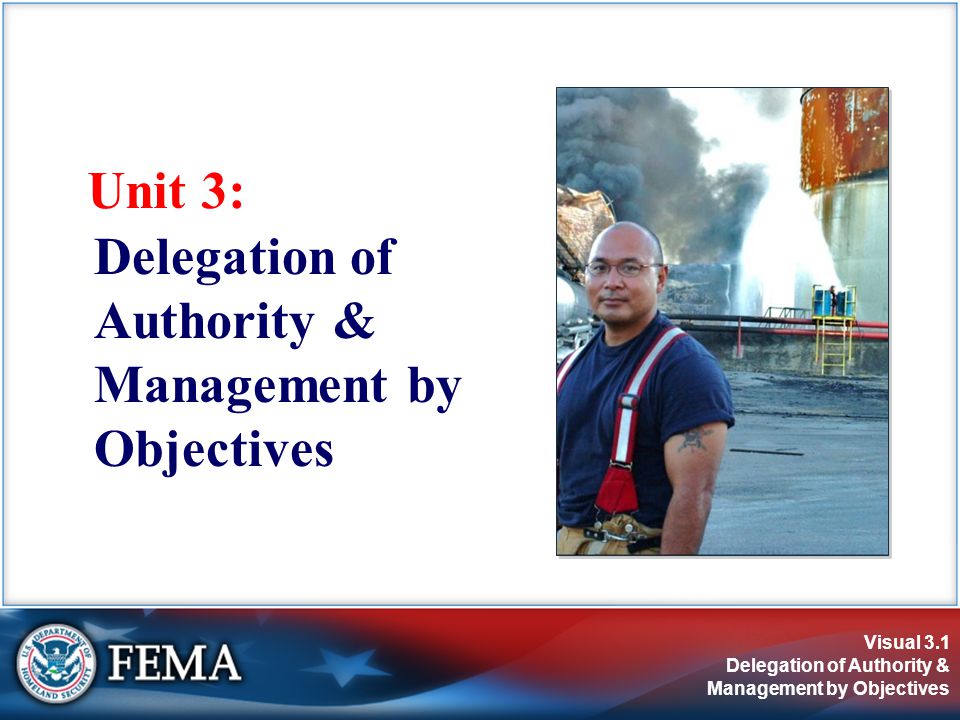 Visual 3.1 Delegation of Authority & Management by Objectives Unit 3: Delegation of Authority & Management by Objectives