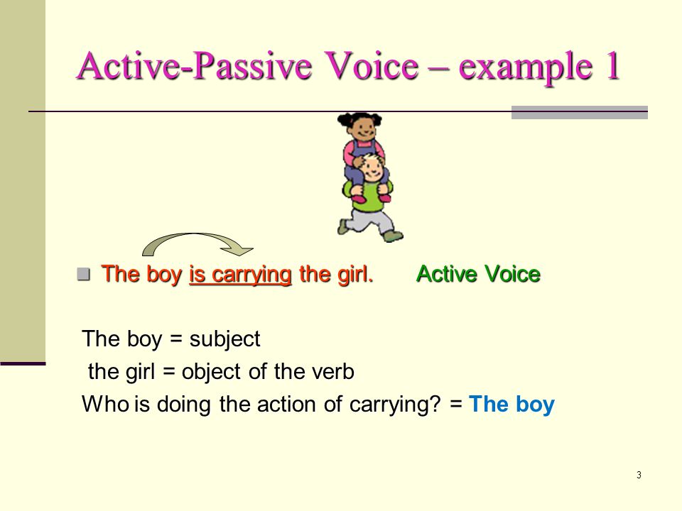 2 Active & Passive Active & Passive Passive Voice Form Object receives the action e.g.