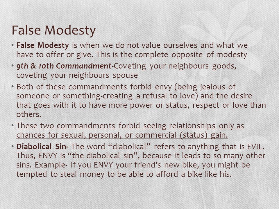 False Modesty False Modesty is when we do not value ourselves and what we have to offer or give.