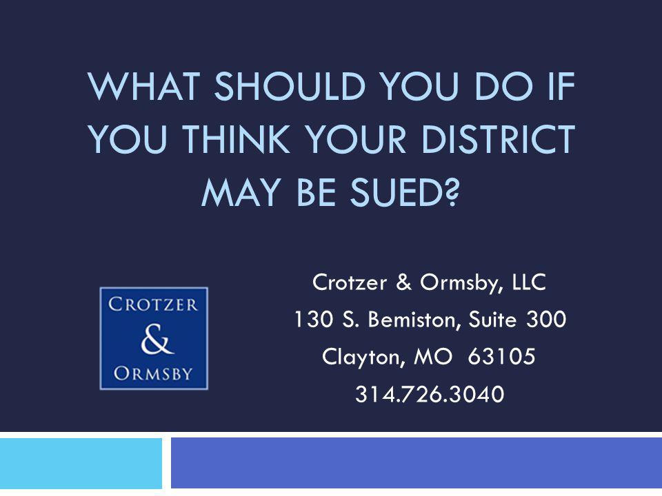 WHAT SHOULD YOU DO IF YOU THINK YOUR DISTRICT MAY BE SUED.