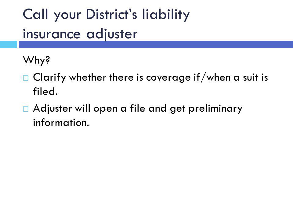 Call your District’s liability insurance adjuster Why.