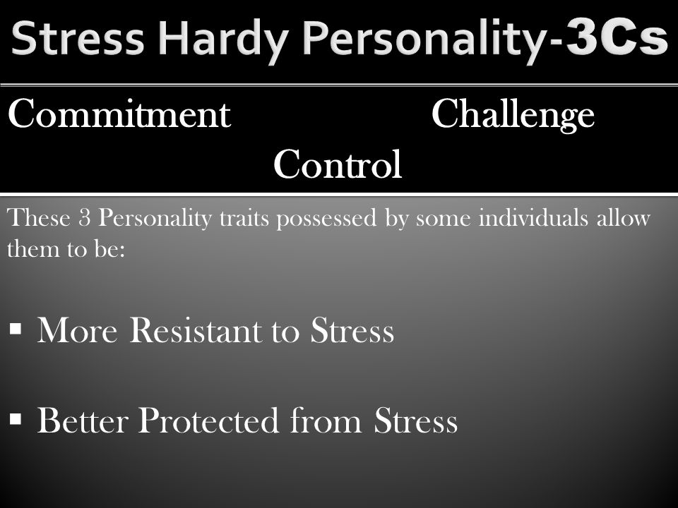 Commitment Control Challenge These 3 Personality traits possessed by some individuals allow them to be:  More Resistant to Stress  Better Protected from Stress
