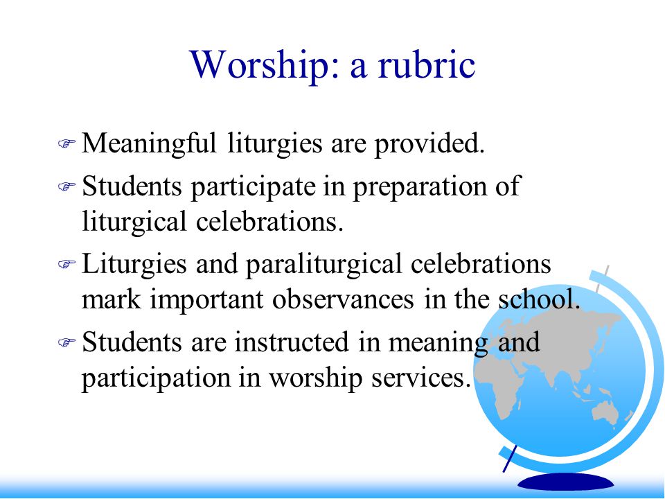 Worship: a rubric  Meaningful liturgies are provided.