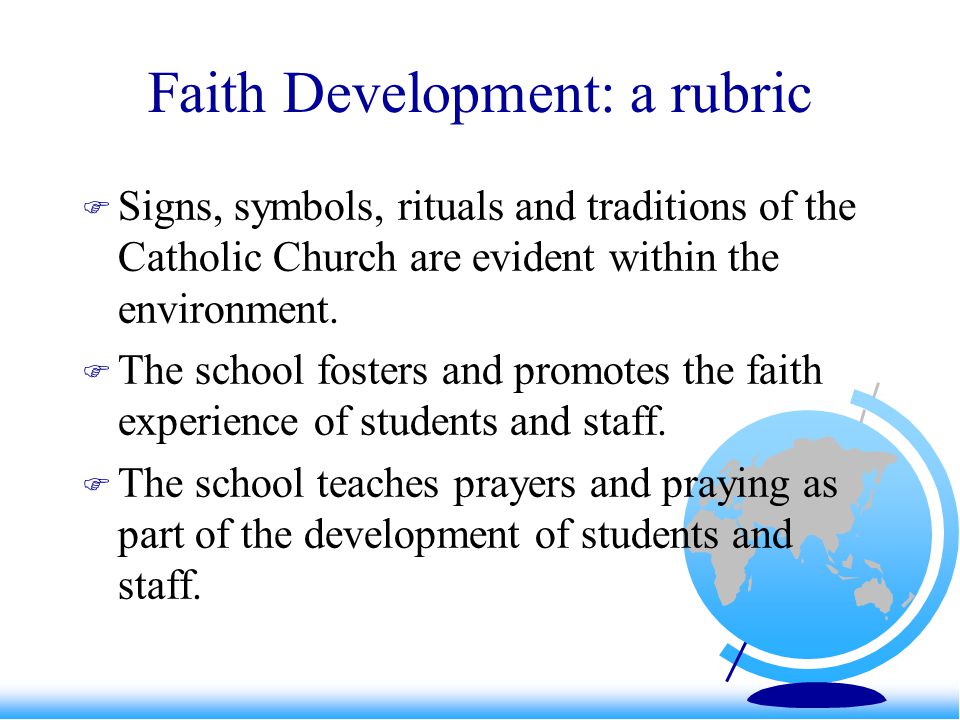 Faith Development: a rubric  Signs, symbols, rituals and traditions of the Catholic Church are evident within the environment.