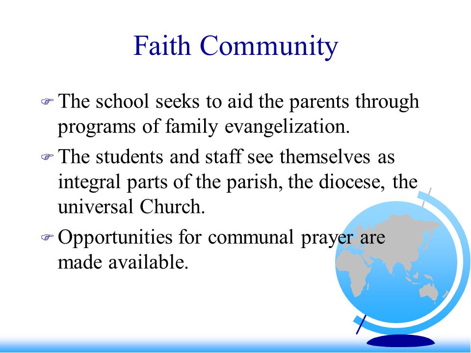 Faith Community  The school seeks to aid the parents through programs of family evangelization.