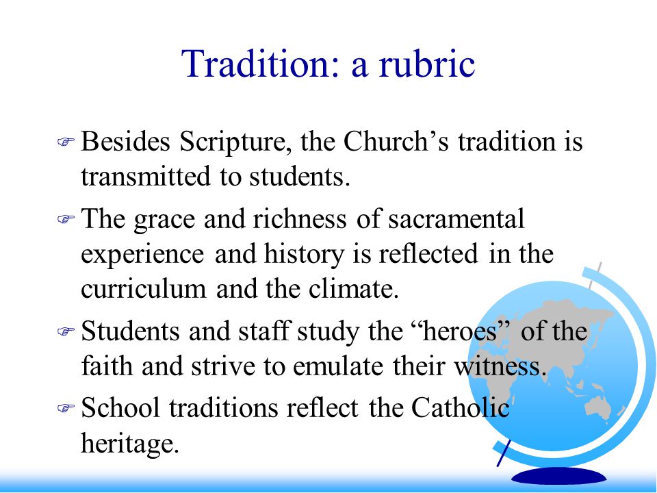 Tradition: a rubric  Besides Scripture, the Church’s tradition is transmitted to students.