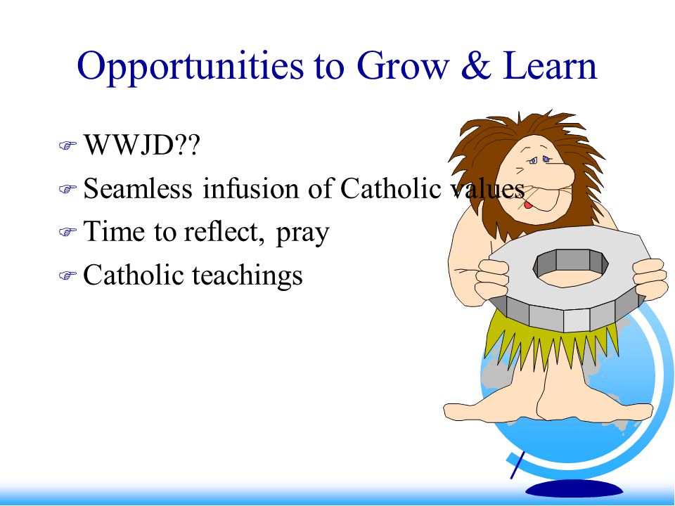 Opportunities to Grow & Learn  WWJD .