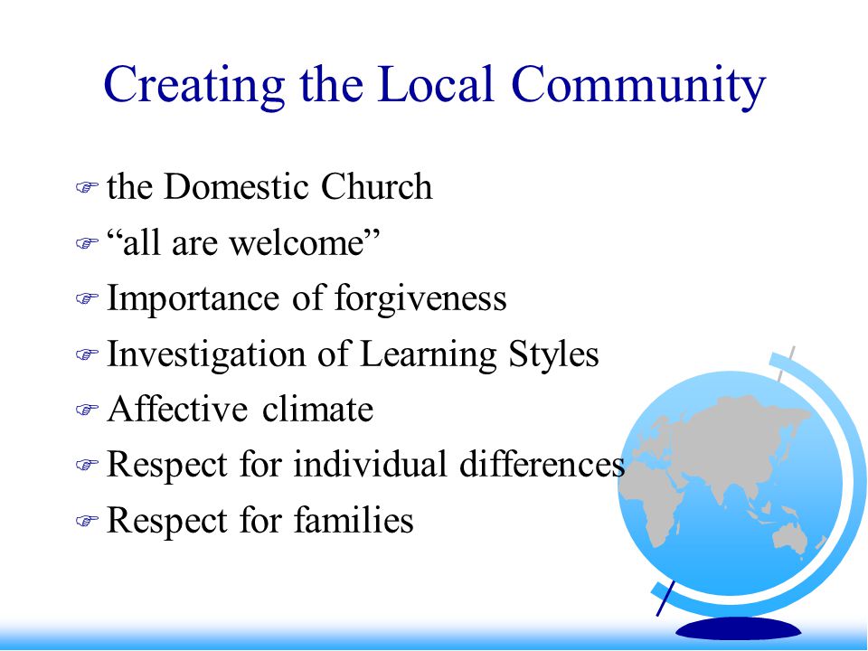 Creating the Local Community  the Domestic Church  all are welcome  Importance of forgiveness  Investigation of Learning Styles  Affective climate  Respect for individual differences  Respect for families