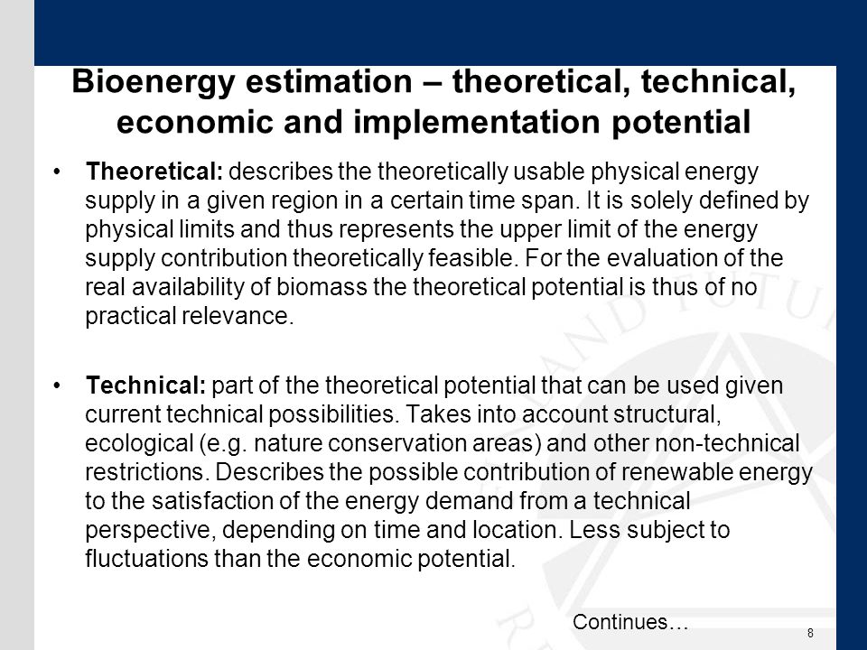 Bioenergy estimation – theoretical, technical, economic and implementation potential Theoretical: describes the theoretically usable physical energy supply in a given region in a certain time span.