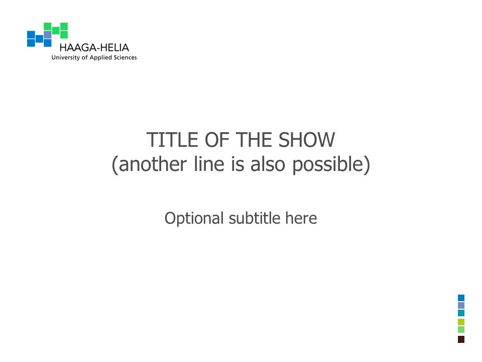 TITLE OF THE SHOW (another line is also possible) Optional subtitle here