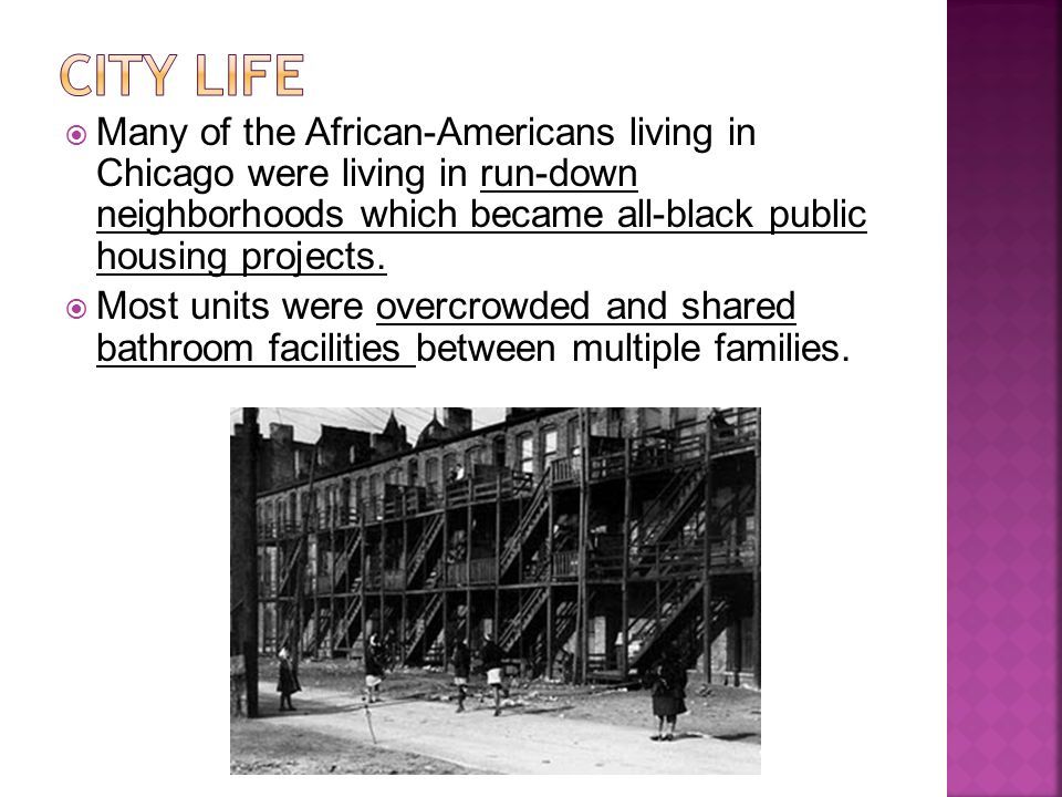  Many of the African-Americans living in Chicago were living in run-down neighborhoods which became all-black public housing projects.