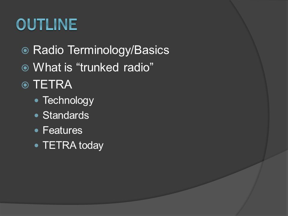 Joe Nielson.  Radio Terminology/Basics  What is “trunked radio”  TETRA  Technology Standards Features TETRA today. - ppt download