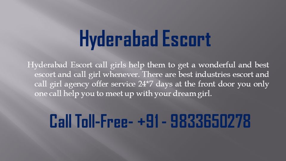 Hyderabad Escort Hyderabad Escort call girls help them to get a wonderful and best escort and call girl whenever.