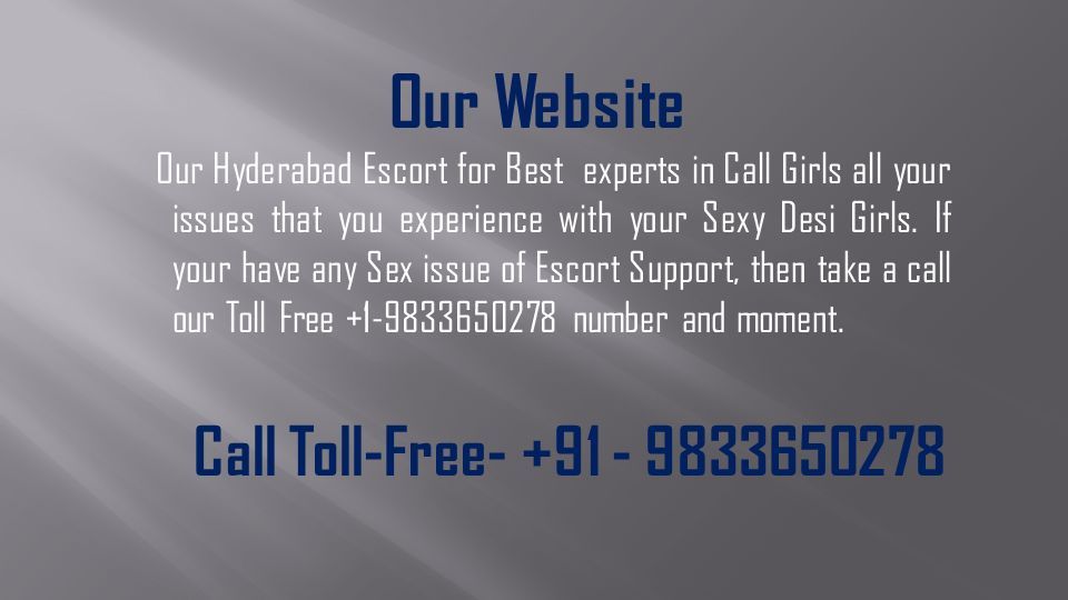 Our Website Our Hyderabad Escort for Best experts in Call Girls all your issues that you experience with your Sexy Desi Girls.