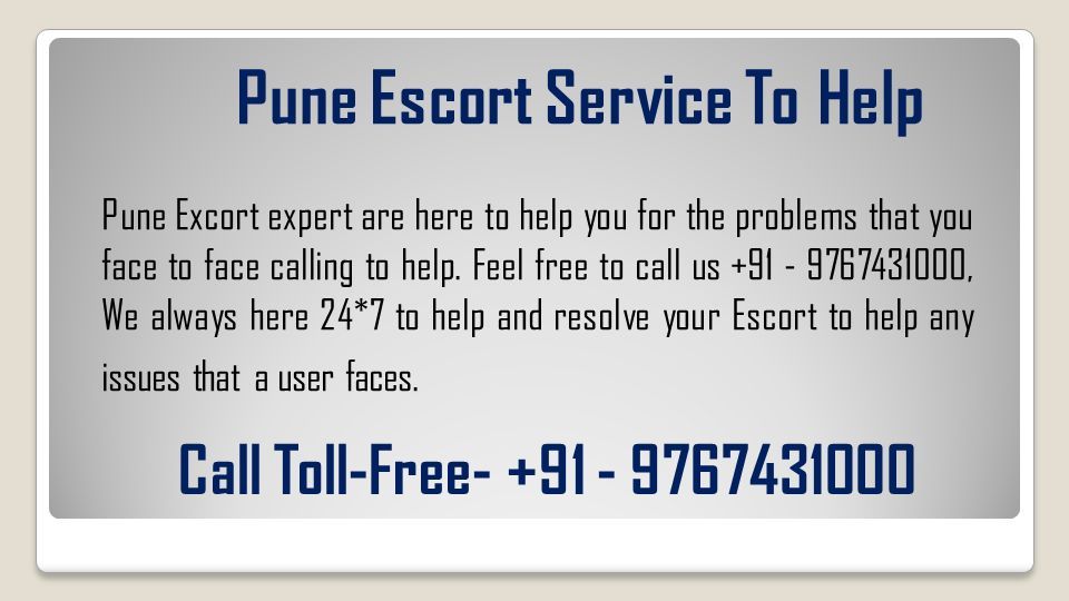 Pune Escort Service To Help Pune Excort expert are here to help you for the problems that you face to face calling to help.