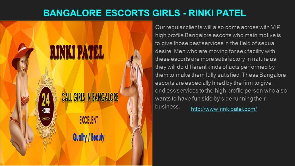 BANGALORE ESCORTS GIRLS - RINKI PATEL Our regular clients will also come across with VIP high profile Bangalore escorts who main motive is to give those best services in the field of sexual desire.