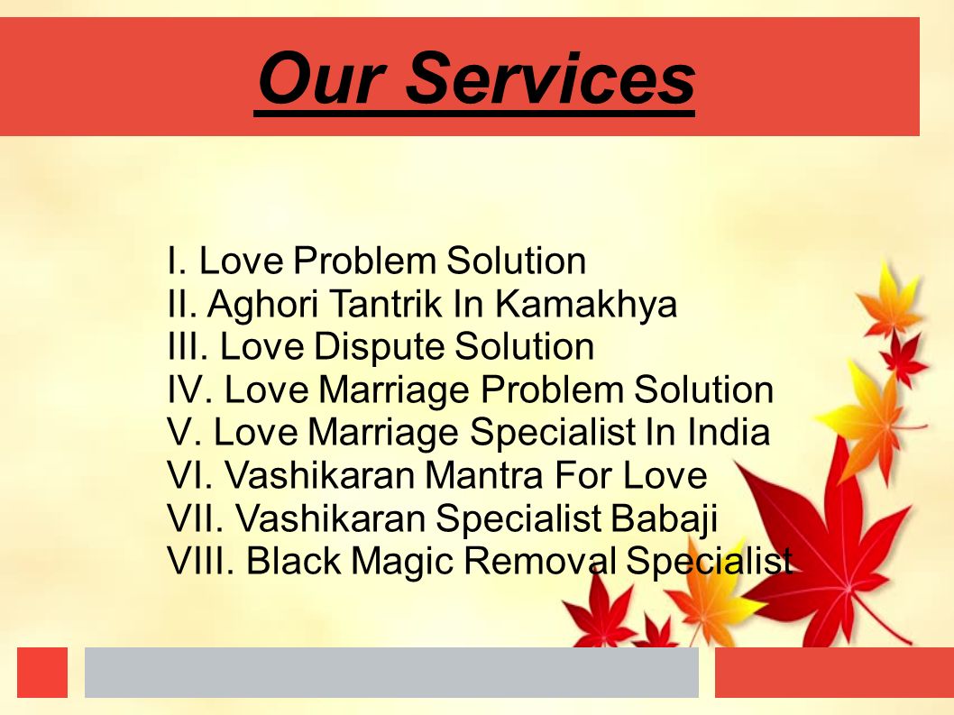 Our Services I. Love Problem Solution II. Aghori Tantrik In Kamakhya III.