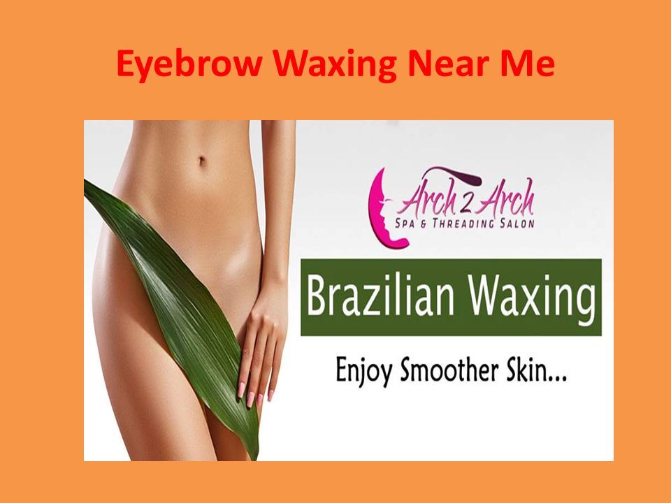Brazilian Waxing Salon Near Me We at Arch 2 Arch Spa and Threading Salon  have a solution for your every cosmetic and beauty treatment starting from.  - ppt download