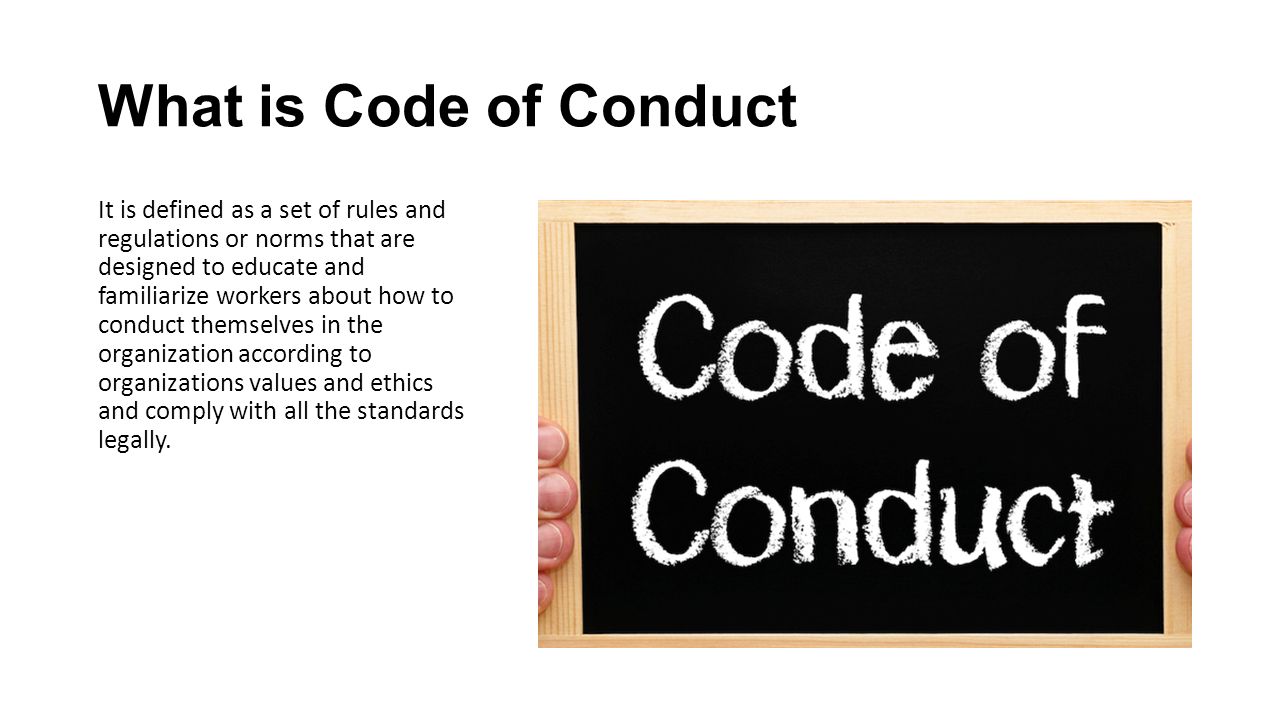 What is Code of Conduct It is defined as a set of rules and