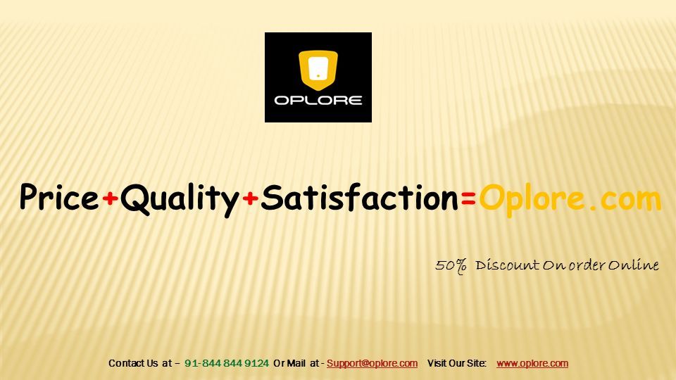 Contact Us at – Or Mail at - Visit Our Site: Price+Quality+Satisfaction=Oplore.com 50% Discount On order Online