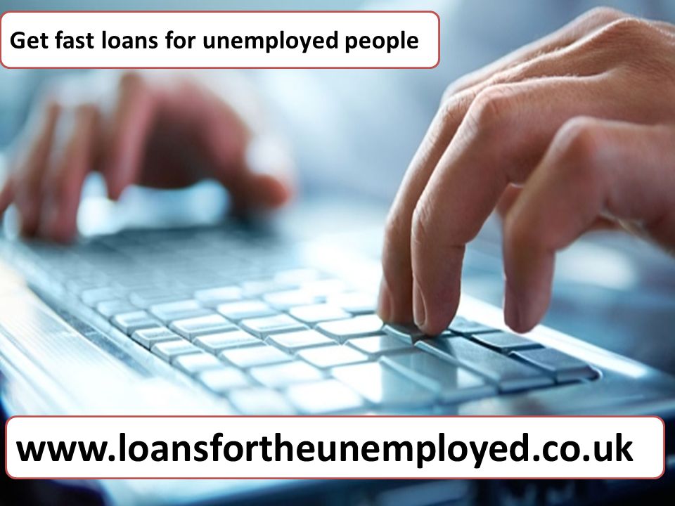 Get fast loans for unemployed people ppt download