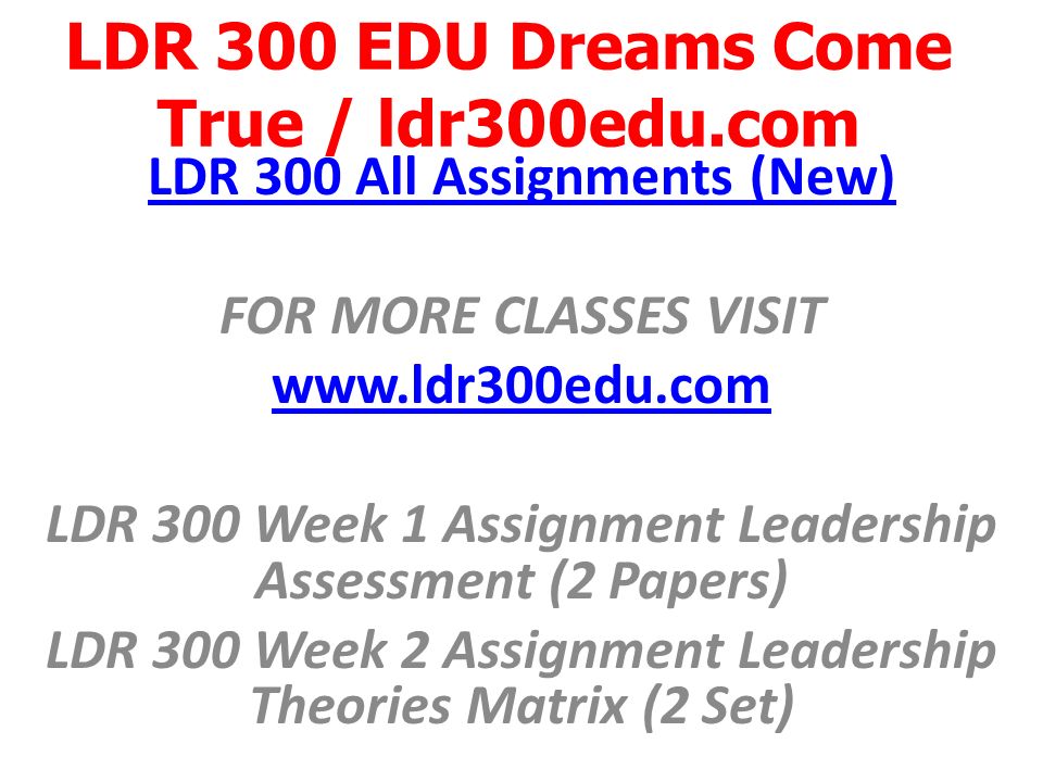 LDR 300 All Assignments (New) FOR MORE CLASSES VISIT   LDR 300 Week 1 Assignment Leadership Assessment (2 Papers) LDR 300 Week 2 Assignment Leadership Theories Matrix (2 Set)
