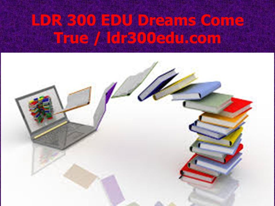 LDR 300 EDU Dreams Come True / ldr300edu.com