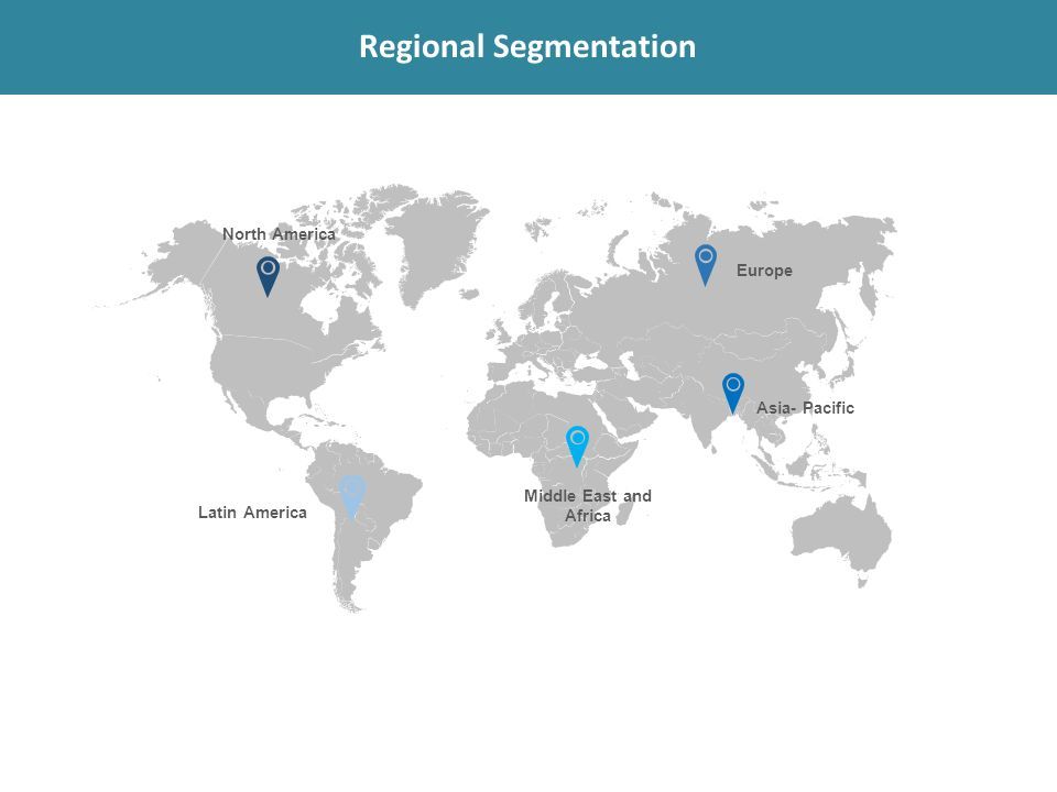 North America Latin America Europe Middle East and Africa Asia- Pacific Regional Segmentation