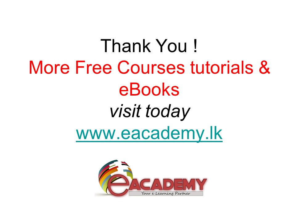 Thank You ! More Free Courses tutorials & eBooks visit today