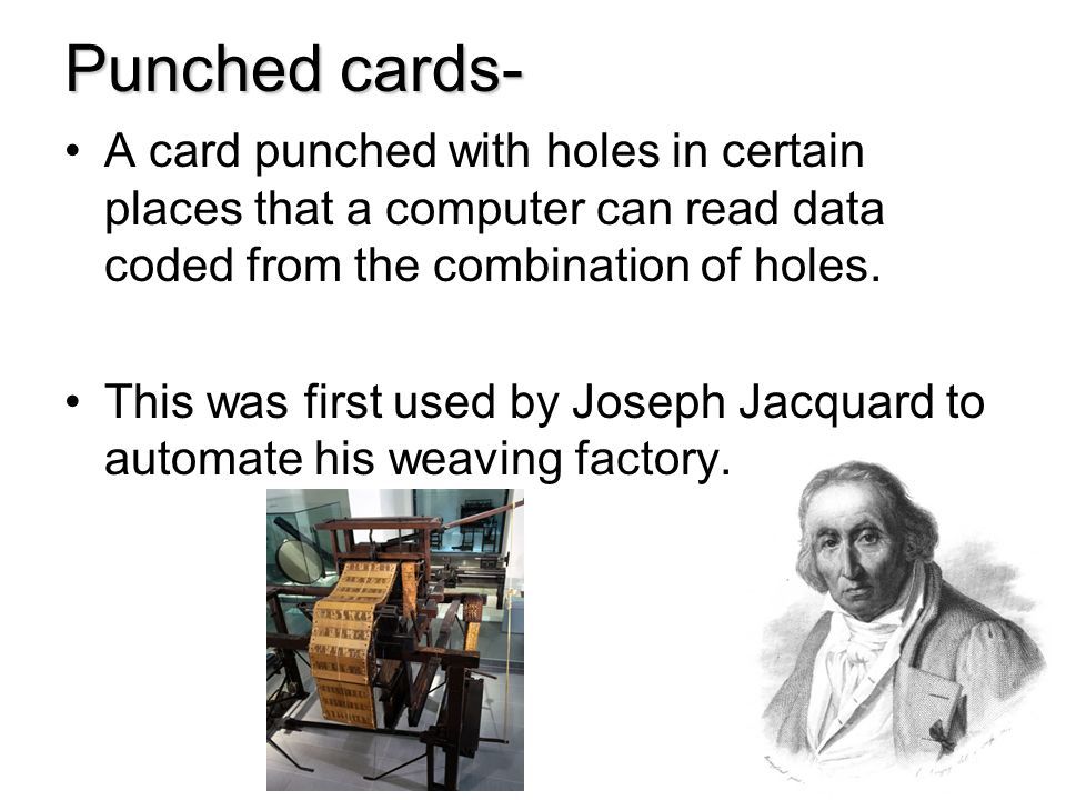 Punched cards- A card punched with holes in certain places that a computer can read data coded from the combination of holes.